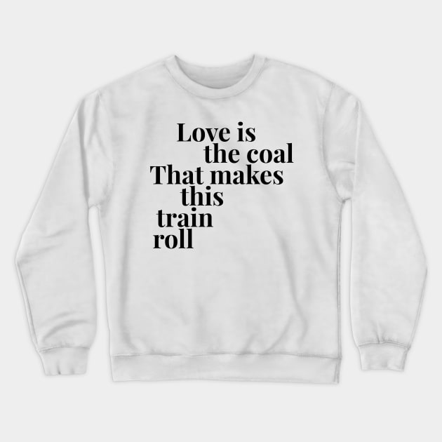 Love is the Coal Crewneck Sweatshirt by cipollakate